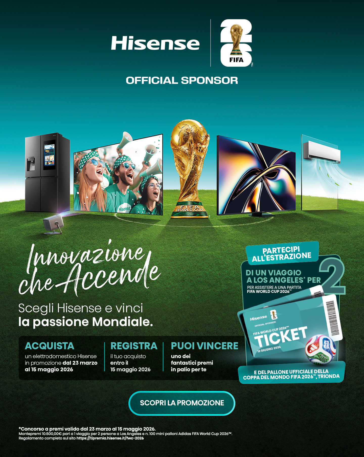 Scegli Hisense e vinci i mondiali. Acquista un elettrodomestico in promozione fino al 15 maggio 2026 e prova a vincere due biglietti per Los Angeles per assistere a una partita FIFA 2026.