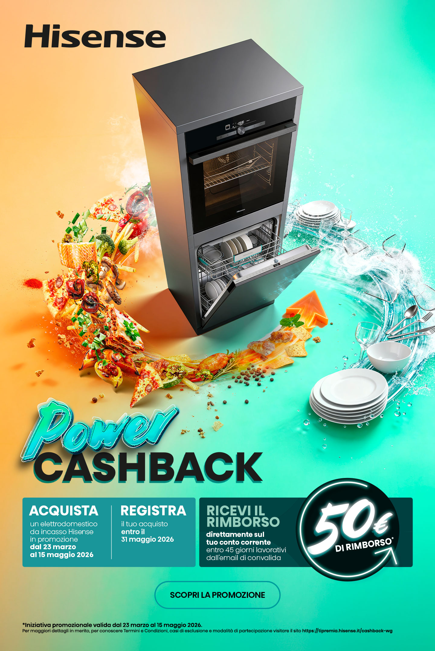 Hisense Power cashback - acquista un elettrodomestico in promozione e registra il tuo articolo, ottieni fino a 100€ di cashback. Fino al 15 maggio 2026.