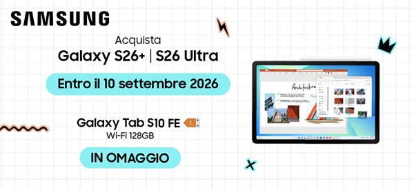 Acquista S26+ | S26 Ultra entro il 10 settembre 2026 e ricevi in omaggio Galaxy Tab S10 FE