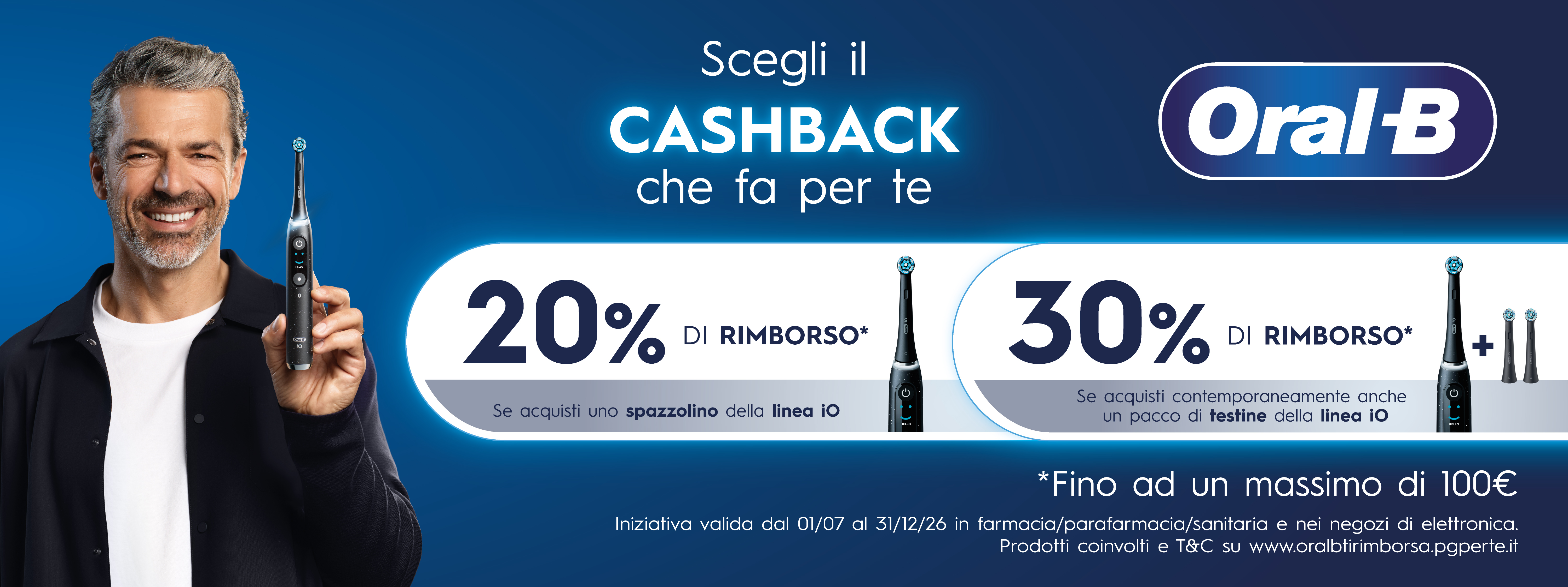Acquista un prodotto Oral-B in promozione e scegli il cashback che fa per te! Promozione valida fino al 31/12/2026 con rimborso massimo di 100€