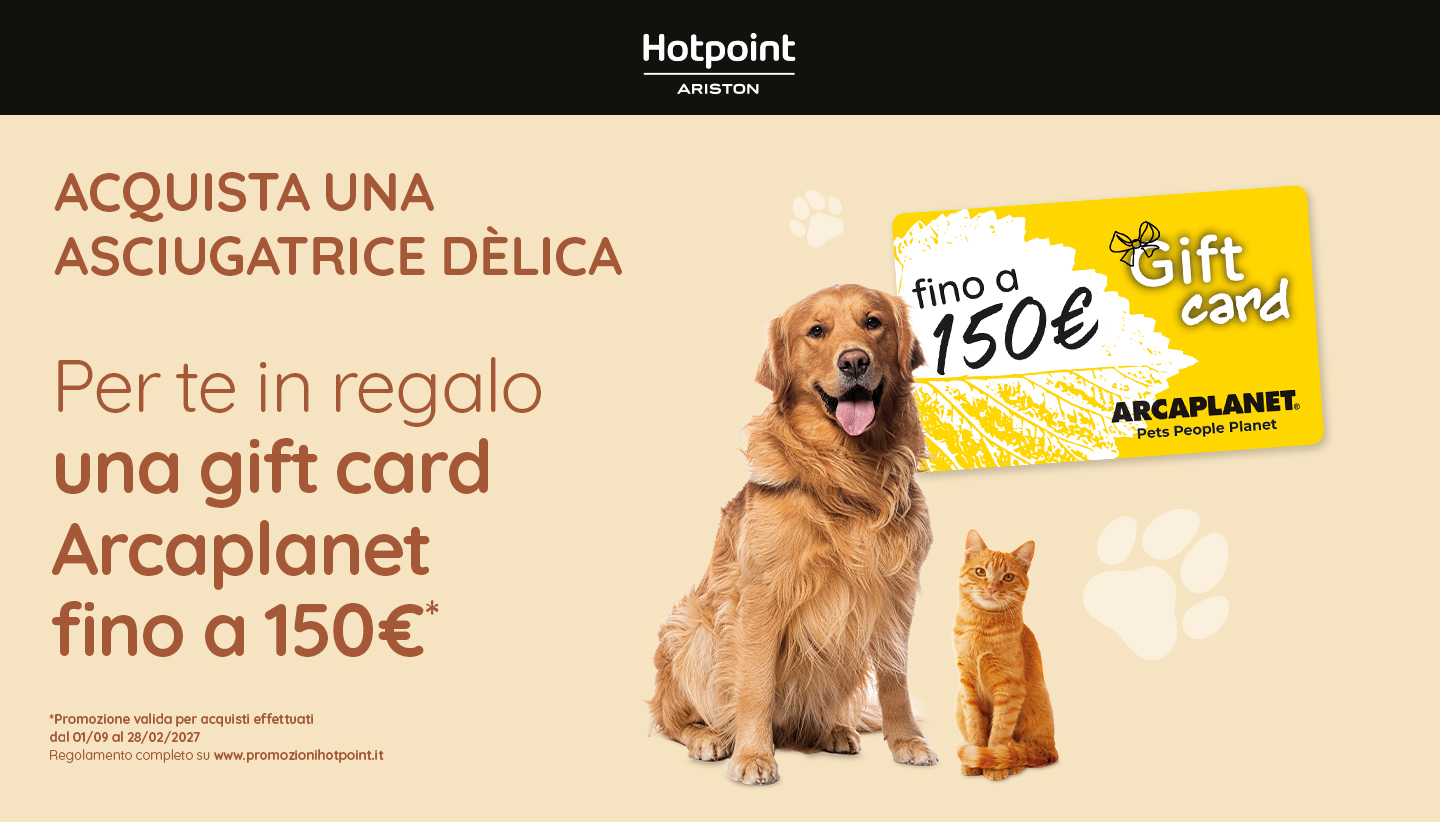 Acquista un'asciugatrice Dèlica e ricevi una gift card Arcaplanet fino a 150€. Promozione valida fino al 28 febbraio 2027.