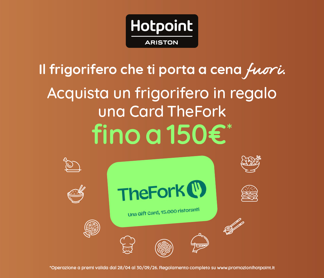 Hotpoint, il frigorifero che ti porta a cena fuori, ricevi fino a 150€ su TheFork.
