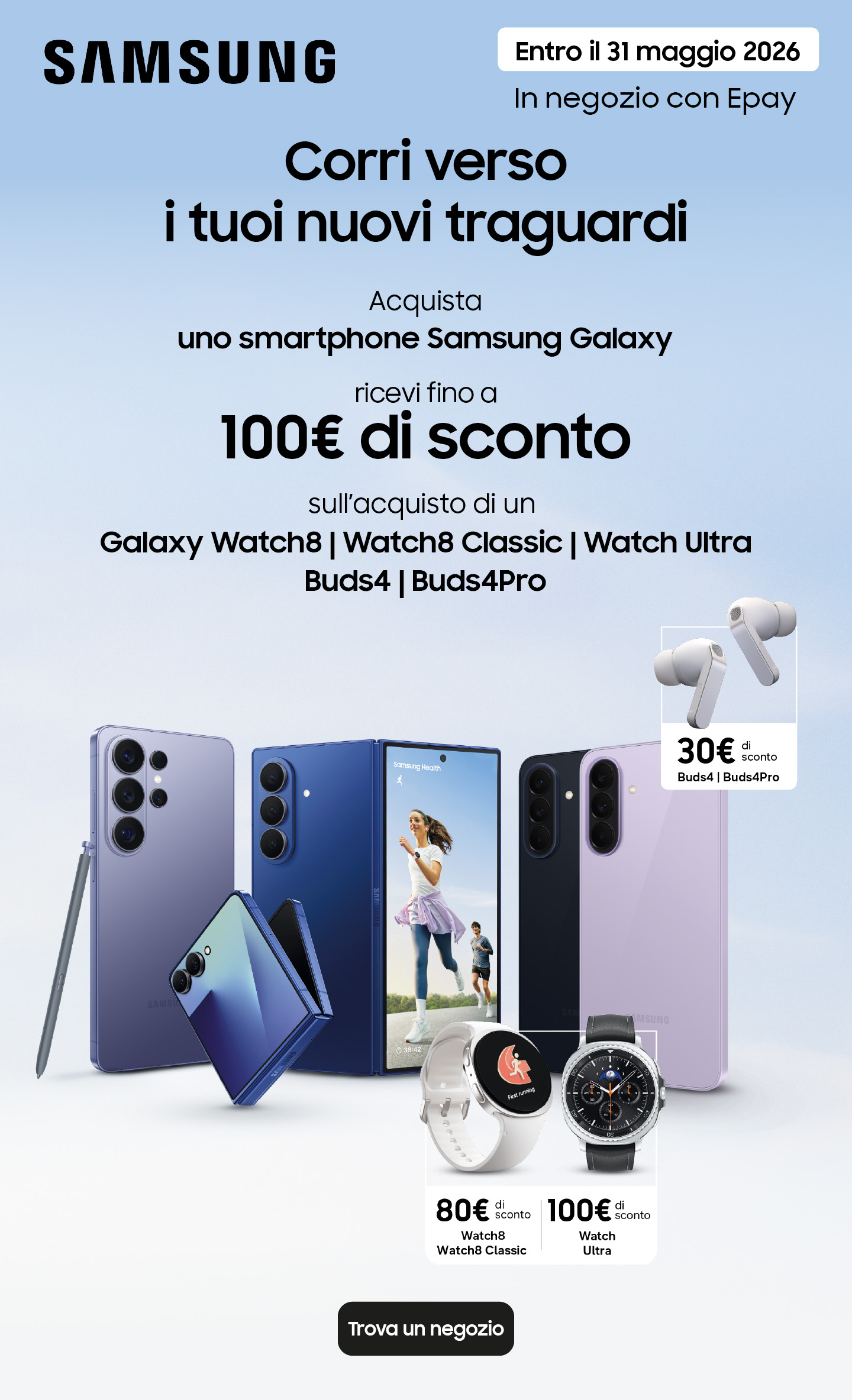 Corri verso i tuoi nuovi traguardi. Fino al 31 maggio Acquista uno smartphone Samsung Galaxy e ricevi fino a 100€ di sconto sull'acquisto di un Galaxy Watch8 | Watch8 Classic | Watch Ultra| Buds4 | Buds4Pro. Approfitta dell’offerta!
